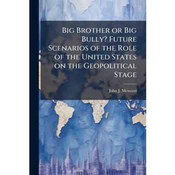 Big Brother or Big Bully? Future Scenarios of the Role of the United States on the Geopolitical Stage