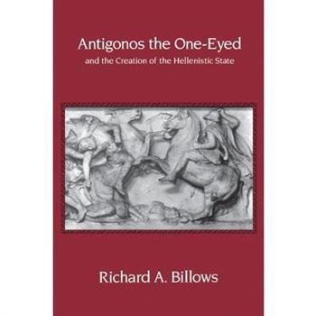 Antigonos the One-Eyed and the Creation of the Hellenistic State