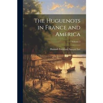 The Huguenots in France and America; Volume 2