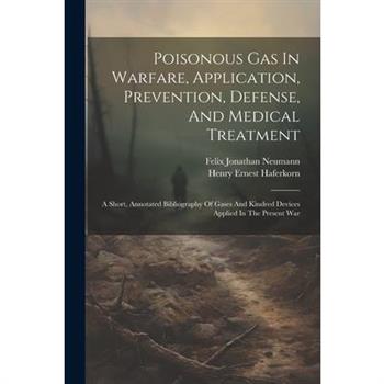 Poisonous Gas In Warfare, Application, Prevention, Defense, And Medical Treatment