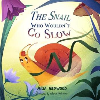The Snail Who Wouldn’t Go Slow