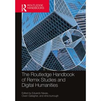 The Routledge Handbook of Remix Studies and Digital Humanities