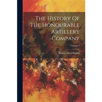 The History Of The Honourable Artillery Company; Volume 1