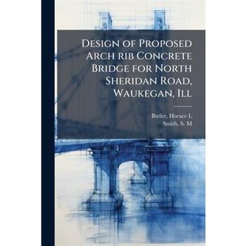 Design of Proposed Arch rib Concrete Bridge for North Sheridan Road, Waukegan, Ill