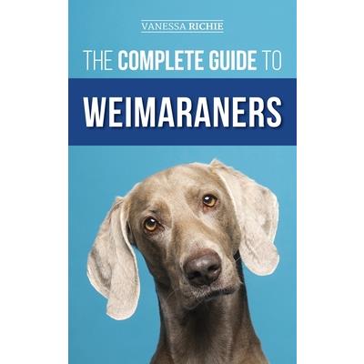 The Complete Guide to Weimaraners