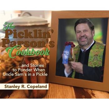 The Picklin’ Parson’s Cookbook...and Stories to Ponder When Uncle Sam’s in a Pickle