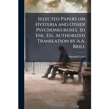 Selected Papers on Hysteria and Other Psychoneuroses. 3d Enl. Ed.. Authorized Translation by A.A. Brill