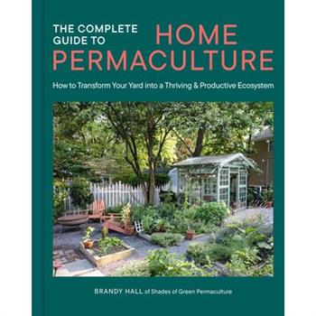The Complete Guide to Home Permaculture