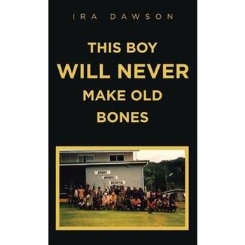 This Boy Will Never Make Old Bones