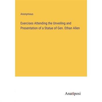 Exercises Attending the Unveiling and Presentation of a Statue of Gen. Ethan Allen