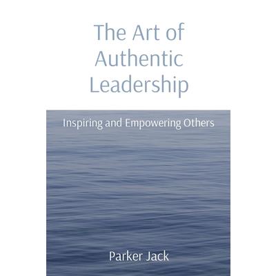 The Art of Authentic Leadership