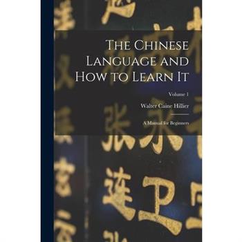 The Chinese Language and How to Learn It; a Manual for Beginners; Volume 1