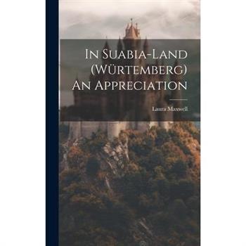 In Suabia-Land (W羹rtemberg) An Appreciation