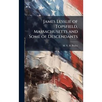 James Lesslie of Topsfield, Massachusetts and Some of Descendants