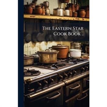 The Eastern Star Cook Book ..
