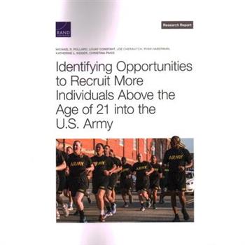 Identifying Opportunities to Recruit More Individuals Above the Age of 21 into the U.S. Army
