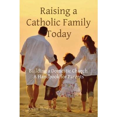 Raising a Catholic Family Today