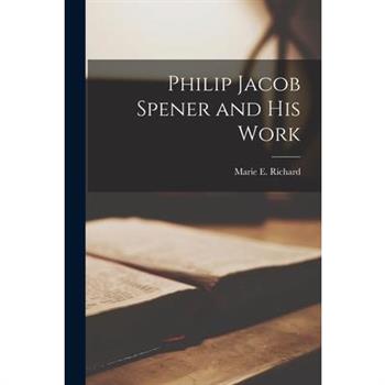 Philip Jacob Spener and His Work