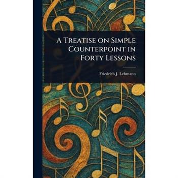 A Treatise on Simple Counterpoint in Forty Lessons