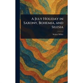 A July Holiday in Saxony, Bohemia, and Silesia