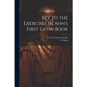 Key to the Exercises in Ahn's First Latin Book