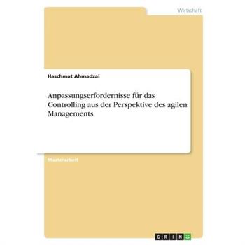 Anpassungserfordernisse f羹r das Controlling aus der Perspektive des agilen Managements