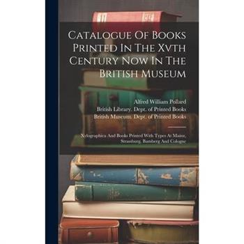 Catalogue Of Books Printed In The Xvth Century Now In The British Museum