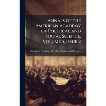 Annals of the American Academy of Political and Social Science, Volume 5, issue 2
