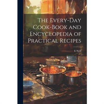 The Every-day Cook-book and Encyclopedia of Practical Recipes