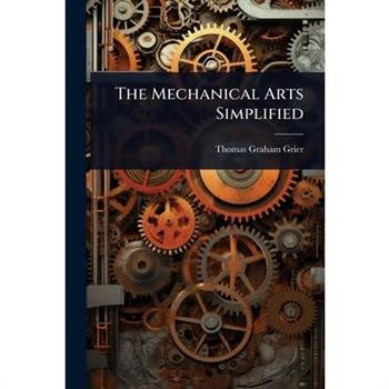 The Mechanical Arts Simplified