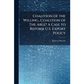 Coalition of the Willing...Coalition of The Able? A Case to Reform U.S. Export Policy