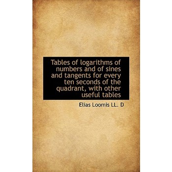 Tables of Logarithms of Numbers and of Sines and Tangents for Every Ten Seconds of the Quadrant, Wit