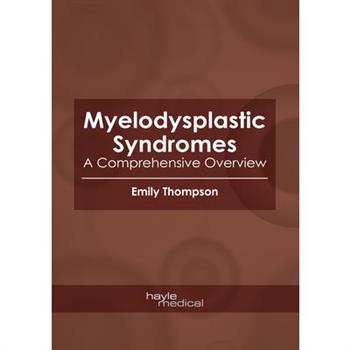Myelodysplastic Syndromes: A Comprehensive Overview