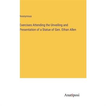 Exercises Attending the Unveiling and Presentation of a Statue of Gen. Ethan Allen