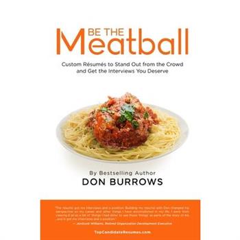 BE THE MEATBALL - Custom R矇sum矇s to Stand Out from the Crowd and Get the Interviews You Deserve