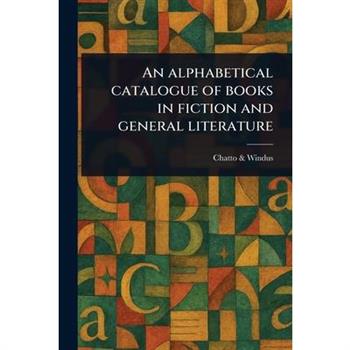 An Alphabetical Catalogue of Books in Fiction and General Literature