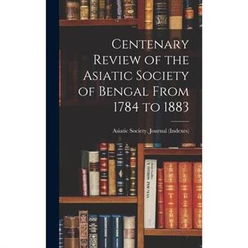 Centenary Review of the Asiatic Society of Bengal From 1784 to 1883