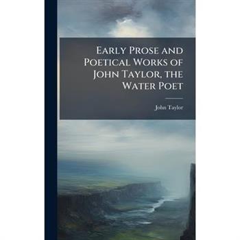 Early Prose and Poetical Works of John Taylor, the Water Poet