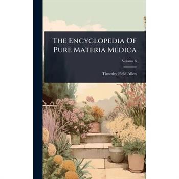 The Encyclopedia Of Pure Materia Medica