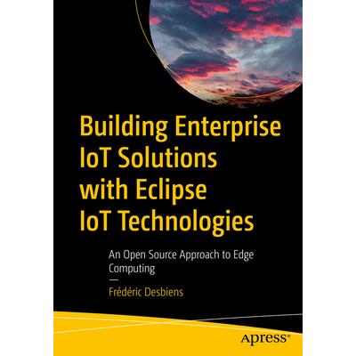 Building Enterprise Iot Solutions with Eclipse Iot Technologies