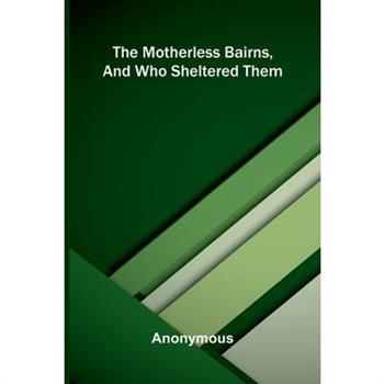 The motherless bairns, and who sheltered them