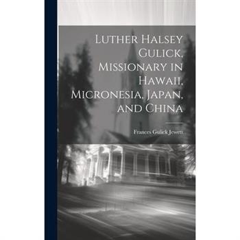 Luther Halsey Gulick, Missionary in Hawaii, Micronesia, Japan, and China