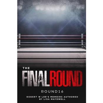 The Final Round - Round 16 Robert W. Lee Memoirs