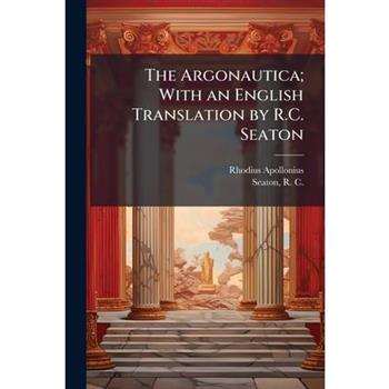 The Argonautica; With an English Translation by R.C. Seaton