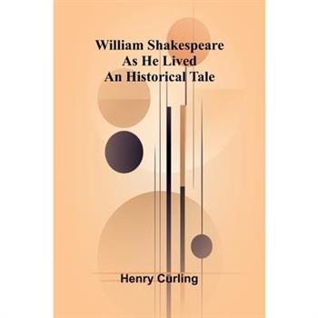 William Shakespeare as He Lived