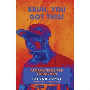 Bruh, You Got This - Affirmations For Young Men