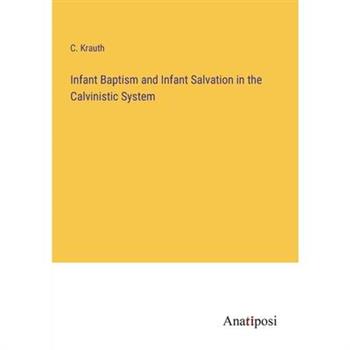 Infant Baptism and Infant Salvation in the Calvinistic System