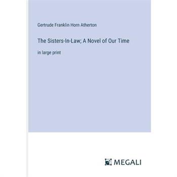 The Sisters-In-Law; A Novel of Our Time