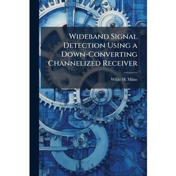 Wideband Signal Detection Using a Down-Converting Channelized Receiver