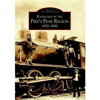Railroads of the Pikes Peak Region 1870-1900